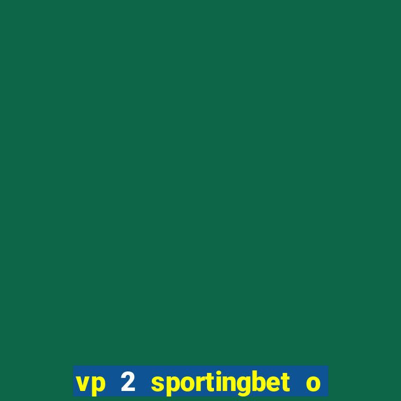 vp 2 sportingbet o que significa